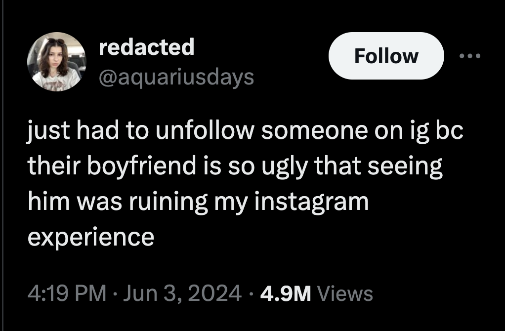screenshot - redacted just had to un someone on ig bc their boyfriend is so ugly that seeing him was ruining my instagram experience 4.9M Views